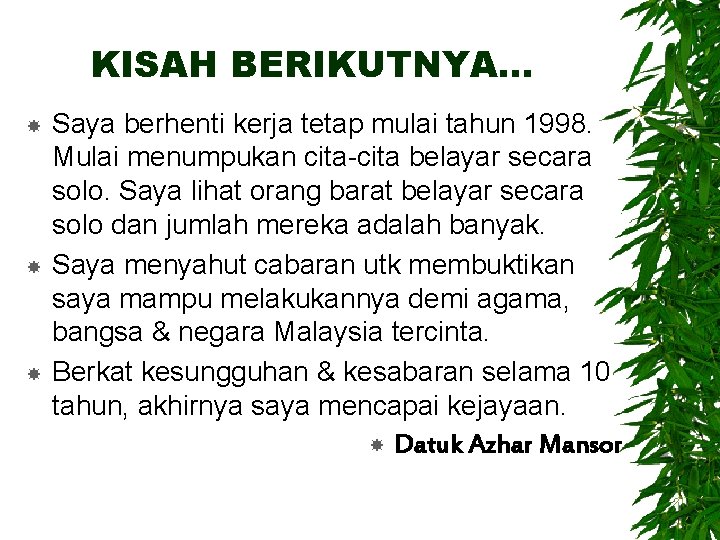 KISAH BERIKUTNYA… Saya berhenti kerja tetap mulai tahun 1998. Mulai menumpukan cita-cita belayar secara