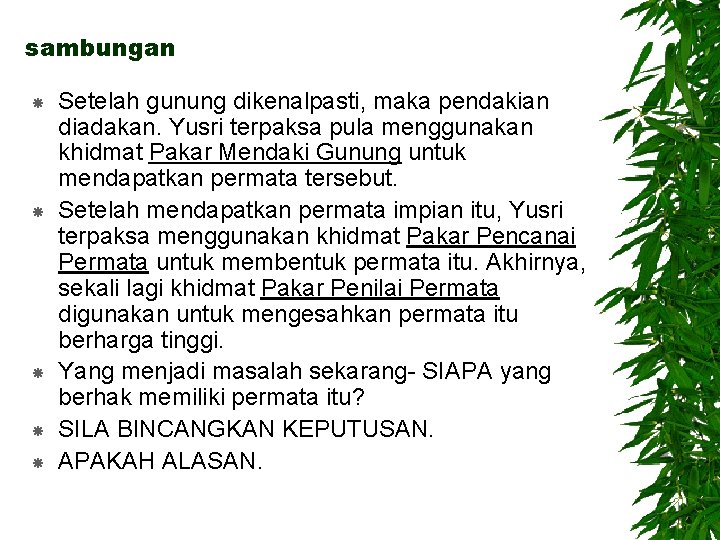 sambungan Setelah gunung dikenalpasti, maka pendakian diadakan. Yusri terpaksa pula menggunakan khidmat Pakar Mendaki