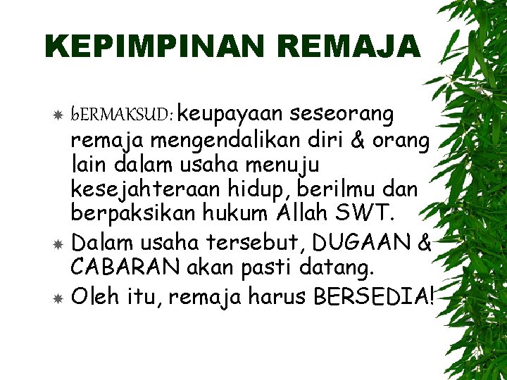 KEPIMPINAN REMAJA b. ERMAKSUD: keupayaan seseorang remaja mengendalikan diri & orang lain dalam usaha