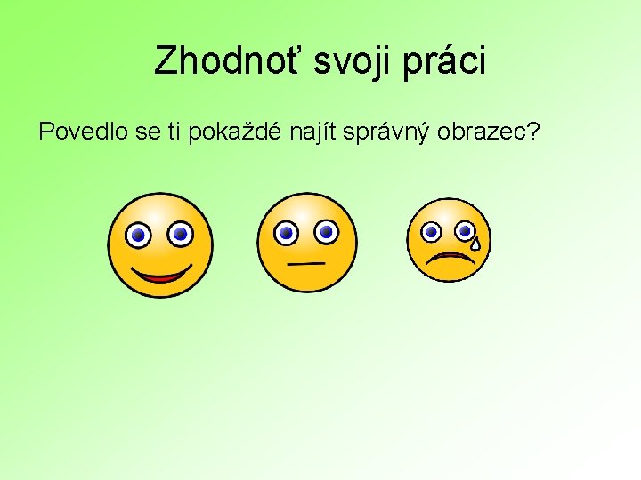 Zhodnoť svoji práci Povedlo se ti pokaždé najít správný obrazec? 