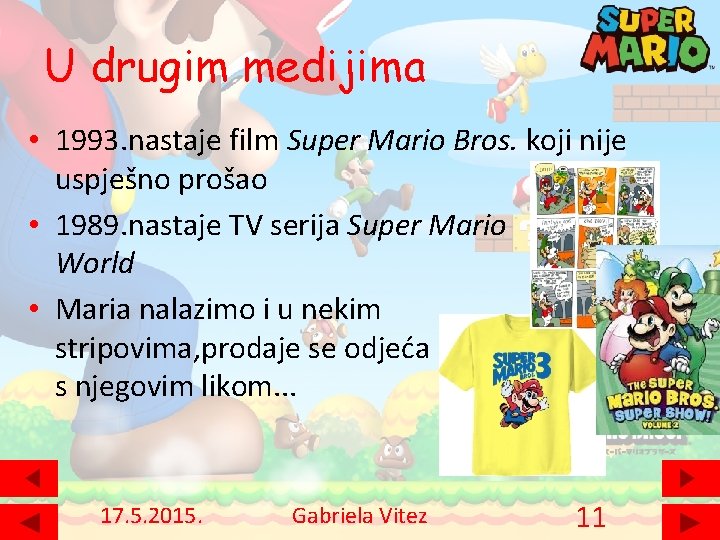 U drugim medijima • 1993. nastaje film Super Mario Bros. koji nije uspješno prošao