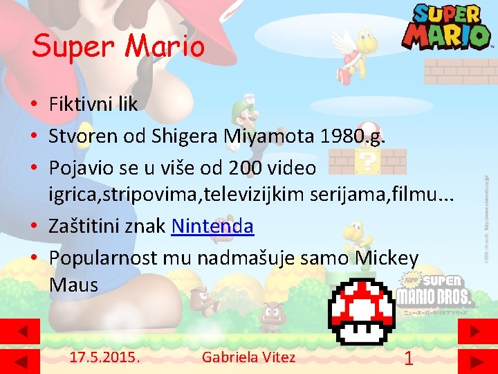 Super Mario • Fiktivni lik • Stvoren od Shigera Miyamota 1980. g. • Pojavio