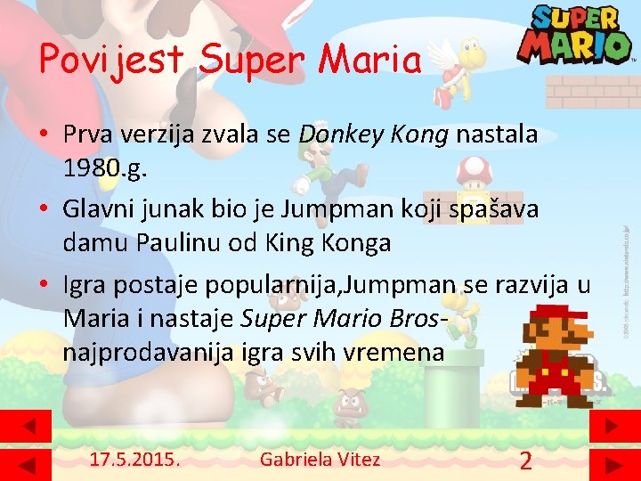 Povijest Super Maria • Prva verzija zvala se Donkey Kong nastala 1980. g. •