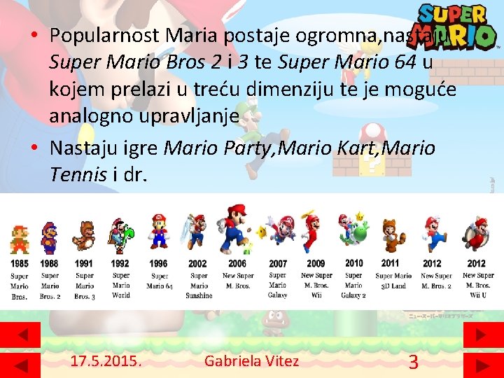  • Popularnost Maria postaje ogromna, nastaju Super Mario Bros 2 i 3 te