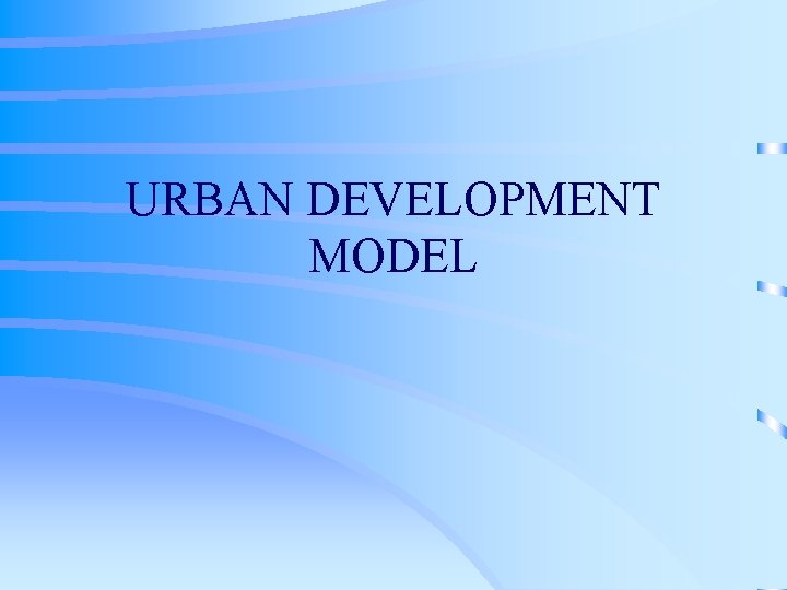 URBAN DEVELOPMENT MODEL 