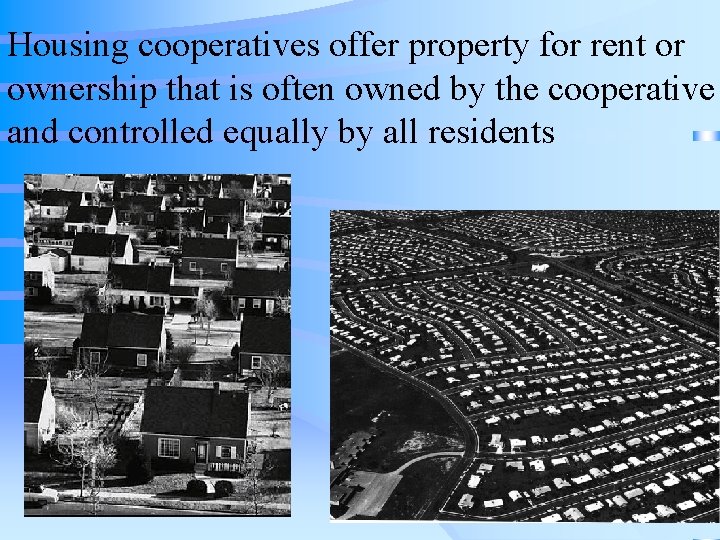 Housing cooperatives offer property for rent or ownership that is often owned by the