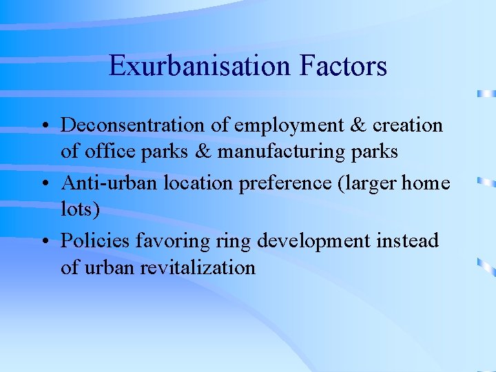 Exurbanisation Factors • Deconsentration of employment & creation of office parks & manufacturing parks
