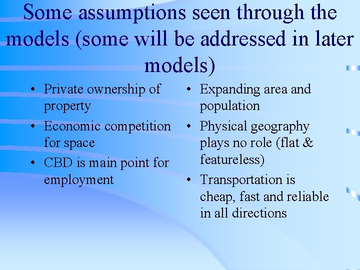 Some assumptions seen through the models (some will be addressed in later models) •