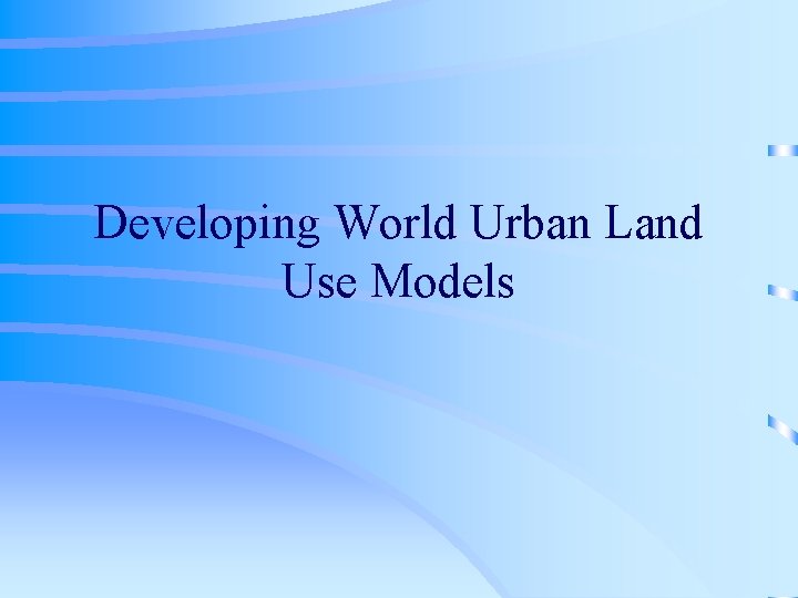 Developing World Urban Land Use Models 