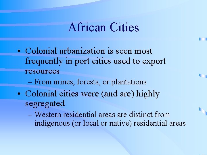 African Cities • Colonial urbanization is seen most frequently in port cities used to
