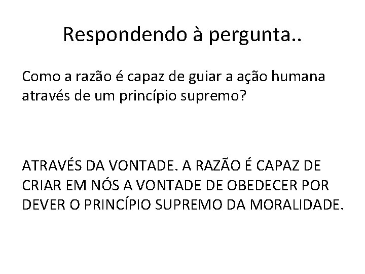 Respondendo à pergunta. . Como a razão é capaz de guiar a ação humana