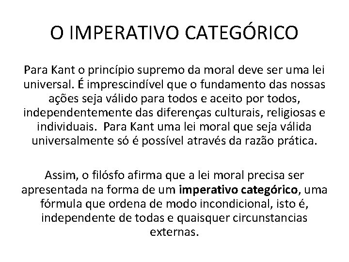 O IMPERATIVO CATEGÓRICO Para Kant o princípio supremo da moral deve ser uma lei