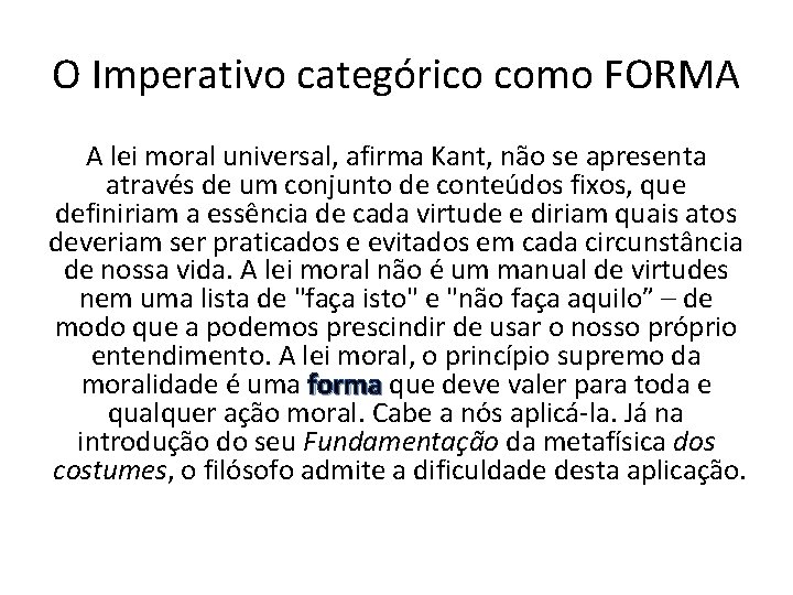 O Imperativo categórico como FORMA A lei moral universal, afirma Kant, não se apresenta