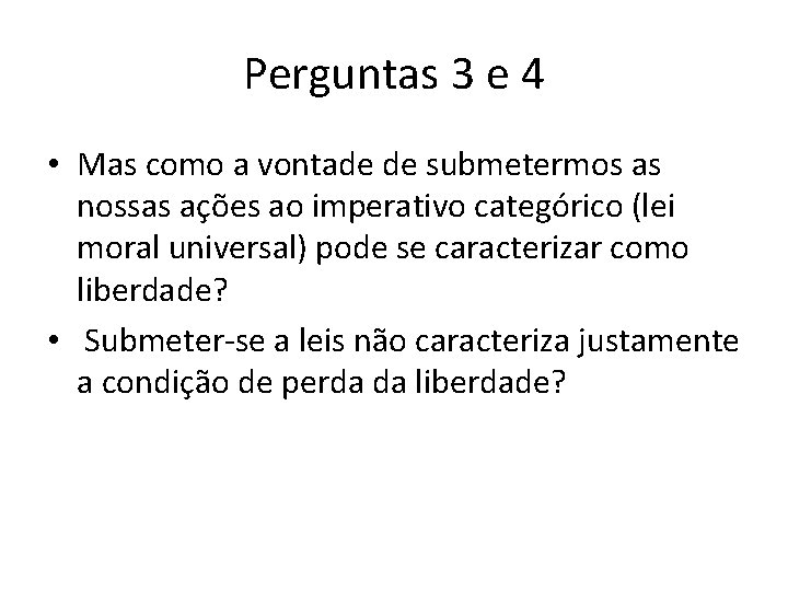 Perguntas 3 e 4 • Mas como a vontade de submetermos as nossas ações