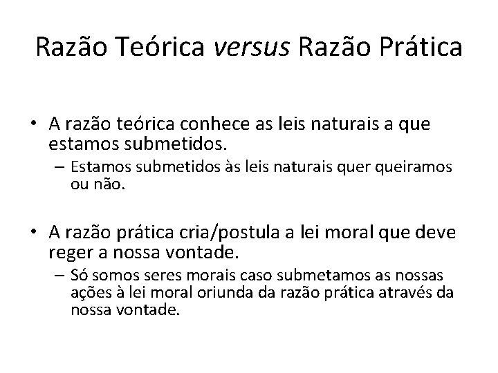 Razão Teórica versus Razão Prática • A razão teórica conhece as leis naturais a