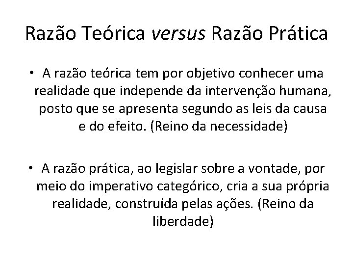 Razão Teórica versus Razão Prática • A razão teórica tem por objetivo conhecer uma