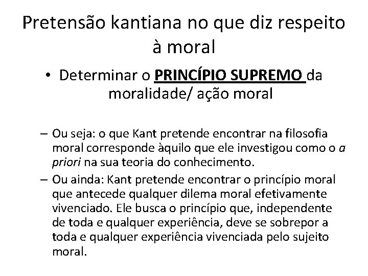 Pretensão kantiana no que diz respeito à moral • Determinar o PRINCÍPIO SUPREMO da