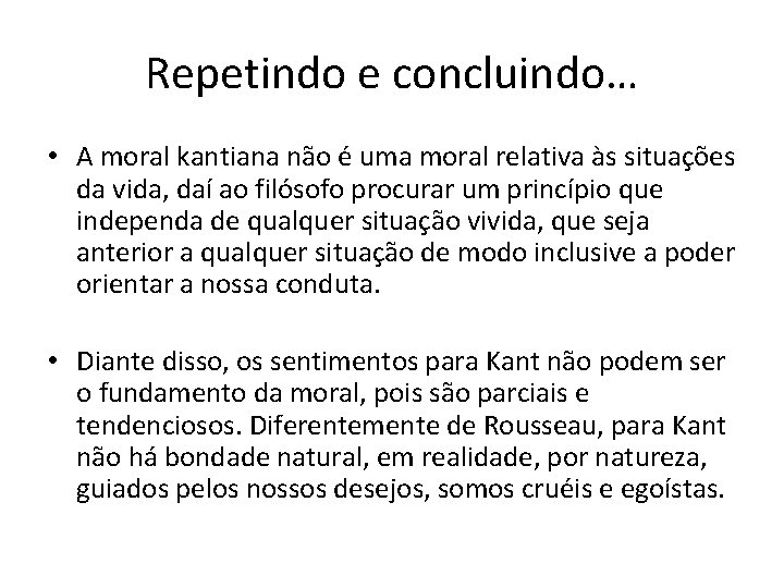 Repetindo e concluindo… • A moral kantiana não é uma moral relativa às situações