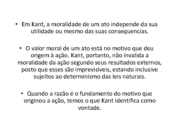  • Em Kant, a moralidade de um ato independe da sua utilidade ou