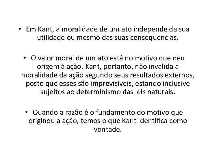  • Em Kant, a moralidade de um ato independe da sua utilidade ou