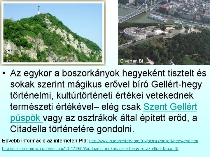 Bővebb információ az interneten Pld: http: //www. budapestcity. org/01 -foldrajz/gellert-hegy-eng. htm http: //elismondom. wordpress.