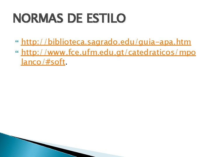 NORMAS DE ESTILO http: //biblioteca. sagrado. edu/guia-apa. htm http: //www. fce. ufm. edu. gt/catedraticos/mpo