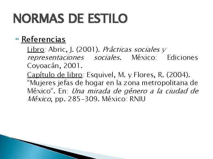 NORMAS DE ESTILO Referencias Libro: Abric, J. (2001). Prácticas sociales y representaciones sociales. México: