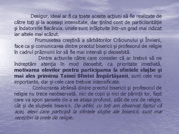 Desigur, ideal ar fi ca toate aceste acțiuni să fie realizate de către toţi