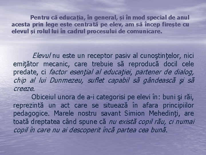 Pentru că educația, în general, și în mod special de anul acesta prin lege