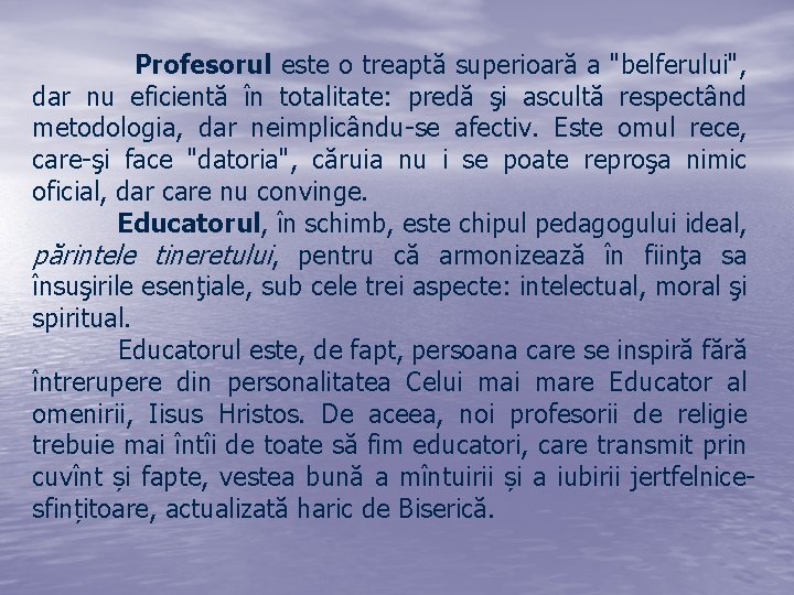 Profesorul este o treaptă superioară a "belferului", dar nu eficientă în totalitate: predă şi