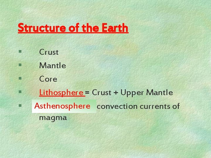 Structure of the Earth § § § Crust Mantle Core Lithosphere = Crust +