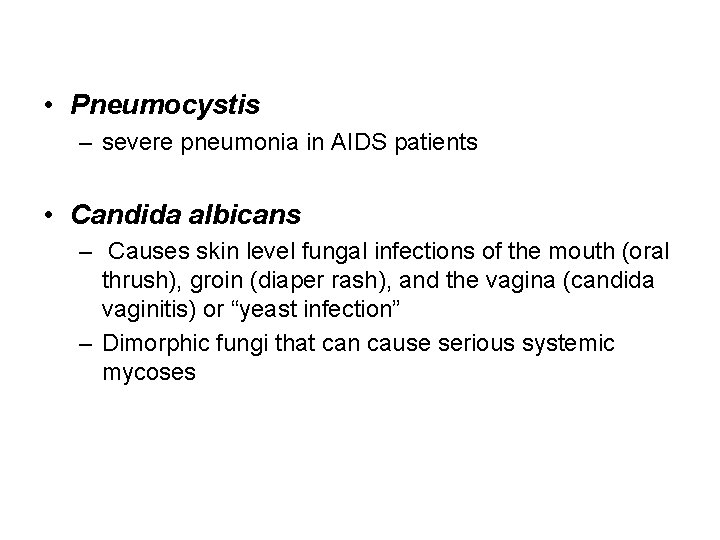  • Pneumocystis – severe pneumonia in AIDS patients • Candida albicans – Causes