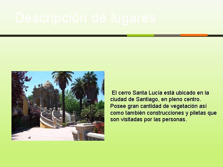 Descripción de lugares El cerro Santa Lucía está ubicado en la ciudad de Santiago,