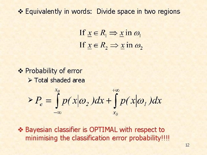 v Equivalently in words: Divide space in two regions v Probability of error Ø
