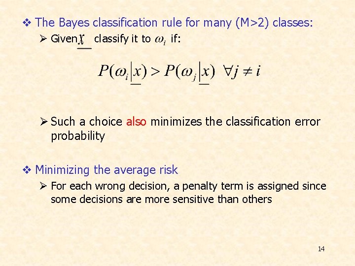 v The Bayes classification rule for many (M>2) classes: Ø Given classify it to