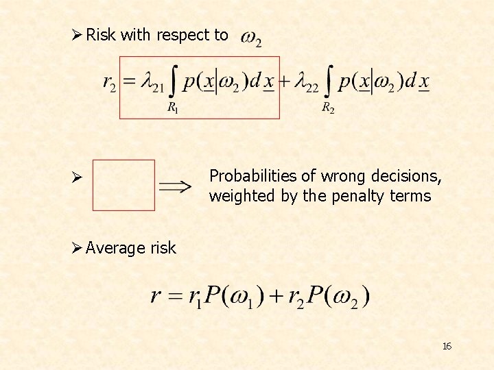 Ø Risk with respect to Ø Probabilities of wrong decisions, weighted by the penalty