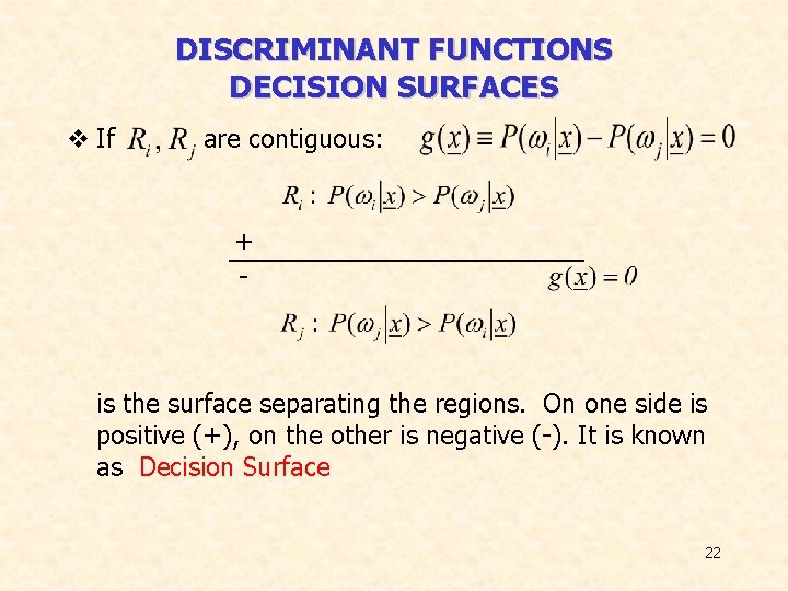DISCRIMINANT FUNCTIONS DECISION SURFACES v If are contiguous: + - is the surface separating