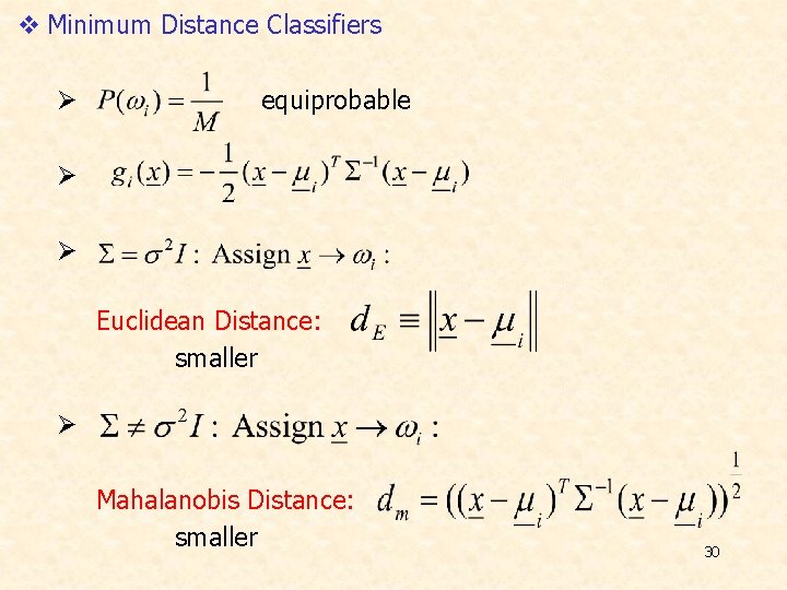 v Minimum Distance Classifiers Ø equiprobable Ø Ø Euclidean Distance: smaller Ø Mahalanobis Distance: