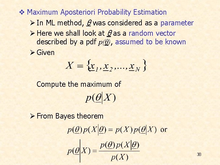 v Maximum Aposteriori Probability Estimation Ø In ML method, θ was considered as a