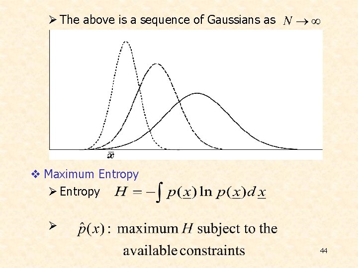 Ø The above is a sequence of Gaussians as v Maximum Entropy Ø 44
