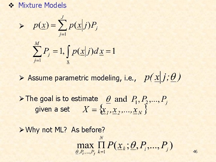 v Mixture Models Ø Ø Assume parametric modeling, i. e. , Ø The goal