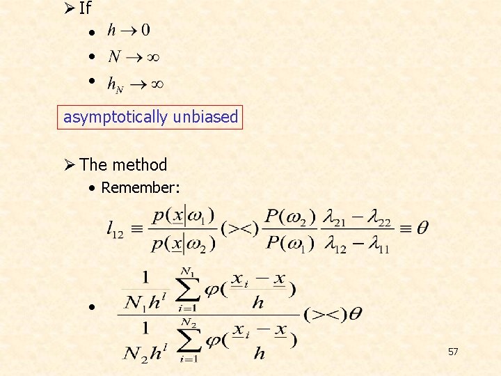 Ø If • • • asymptotically unbiased Ø The method • Remember: • 57