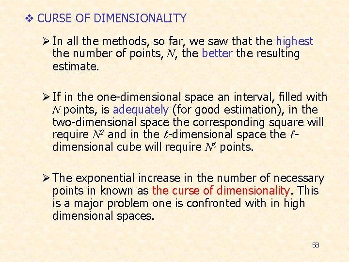 v CURSE OF DIMENSIONALITY Ø In all the methods, so far, we saw that