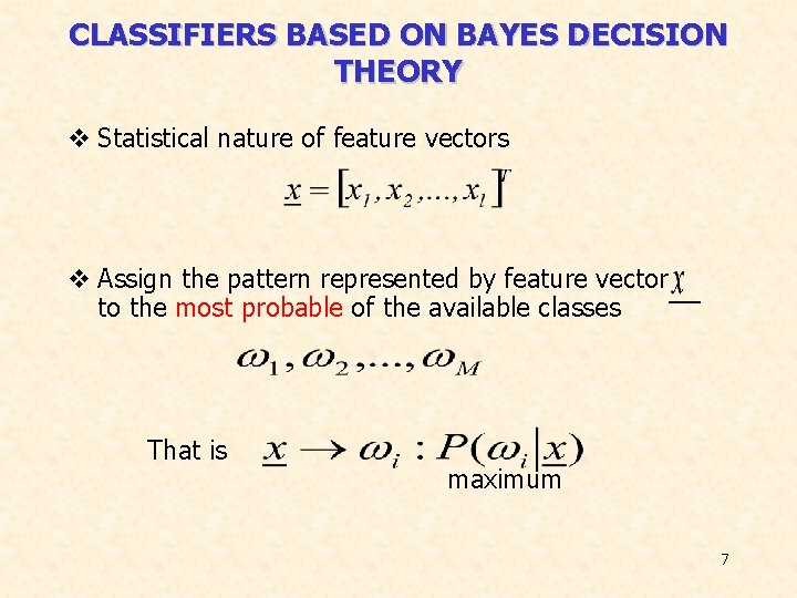 CLASSIFIERS BASED ON BAYES DECISION THEORY v Statistical nature of feature vectors v Assign