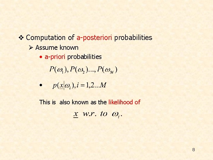 v Computation of a-posteriori probabilities Ø Assume known • a-priori probabilities • This is