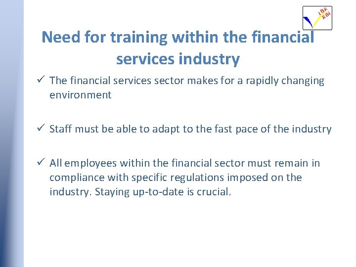 Need for training within the financial services industry ü The financial services sector makes