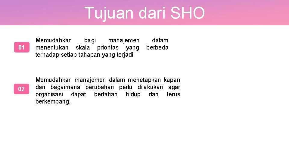 Tujuan dari SHO 01 Memudahkan bagi manajemen menentukan skala prioritas yang terhadap setiap tahapan