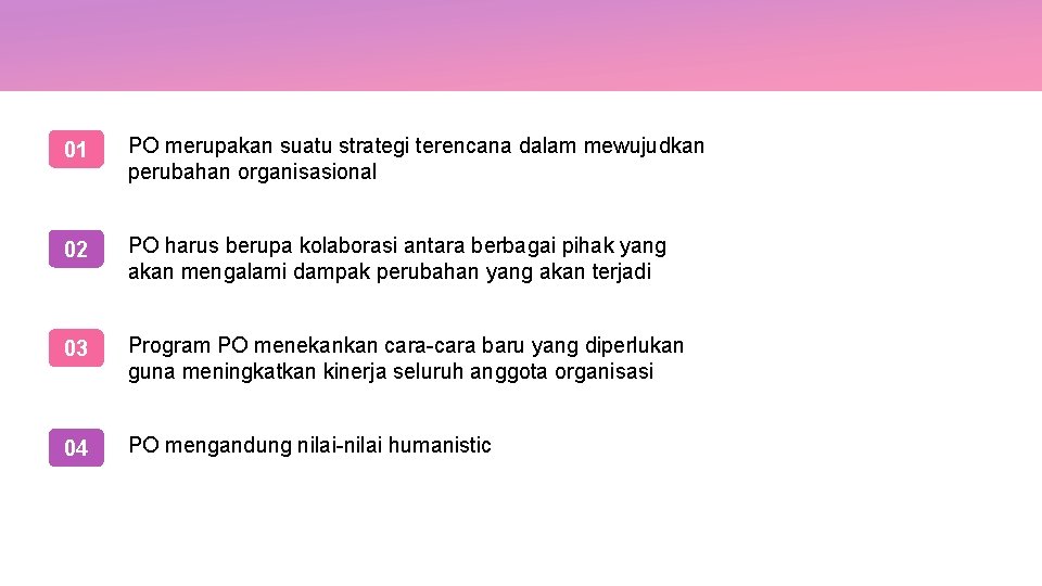 01 PO merupakan suatu strategi terencana dalam mewujudkan perubahan organisasional 02 PO harus berupa