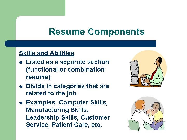 Resume Components Skills and Abilities l Listed as a separate section (functional or combination