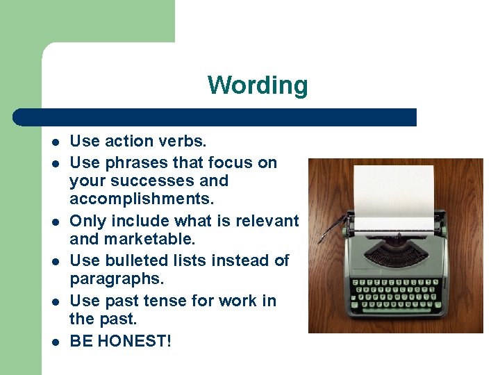 Wording l l l Use action verbs. Use phrases that focus on your successes